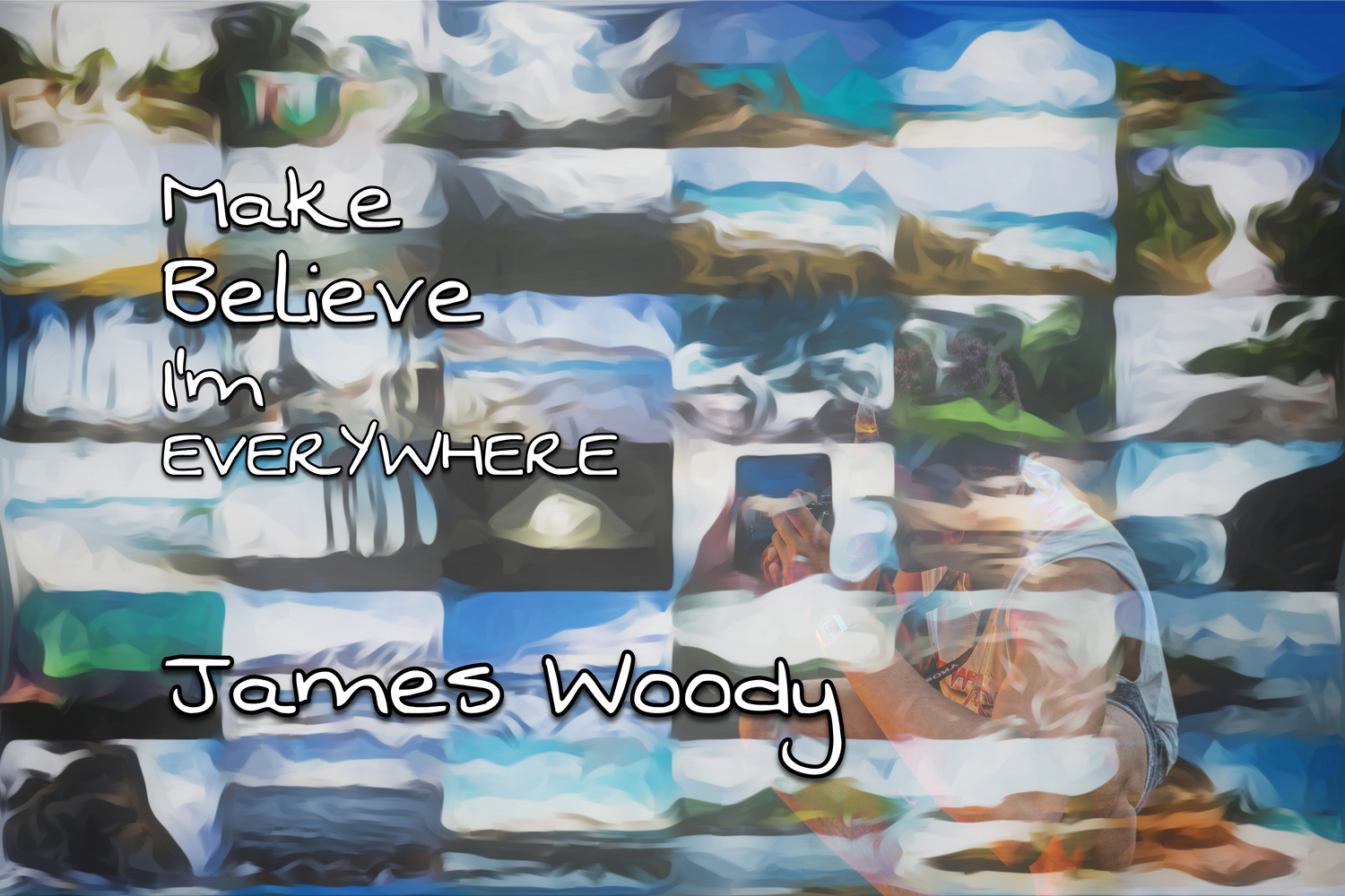 Make Believe I'm Everywhere